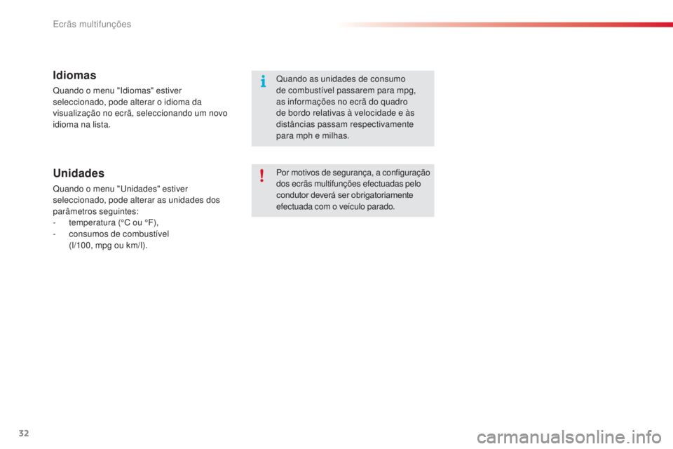 CITROEN C3 2015  Manual do condutor (in Portuguese) 32
C3_pt_Chap02_ecrans-multifonction_ed01-2014
Idiomas
Quando o menu "id iomas" estiver 
seleccionado, pode alterar o idioma da 
visualização no ecrã, seleccionando um novo 
idioma na lista