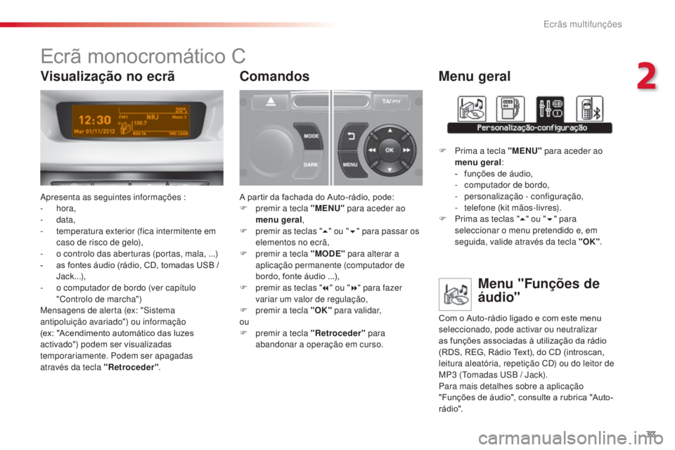 CITROEN C3 2015  Manual do condutor (in Portuguese) 33
C3_pt_Chap02_ecrans-multifonction_ed01-2014
Ecrã monocromático C
apresenta as seguintes informações :
-
  hora,
-
  data,
-
 
t
 emperatura exterior (fica intermitente em 
caso de risco de gelo