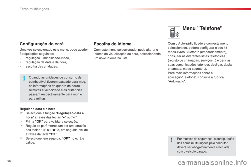 CITROEN C3 2015 Manual do condutor (in Portuguese) 36
C3_pt_Chap02_ecrans-multifonction_ed01-2014
Menu "Telefone"
Com o Auto-rádio ligado e com este menu
seleccionado, poderá configurar o seu kit
mãos-livres Bluetooth (emparelhamento),
c CITROEN C3 2015 Manual do condutor (in Portuguese) 36
C3_pt_Chap02_ecrans-multifonction_ed01-2014
Menu "Telefone"
Com o Auto-rádio ligado e com este menu
seleccionado, poderá configurar o seu kit
mãos-livres Bluetooth (emparelhamento),
c