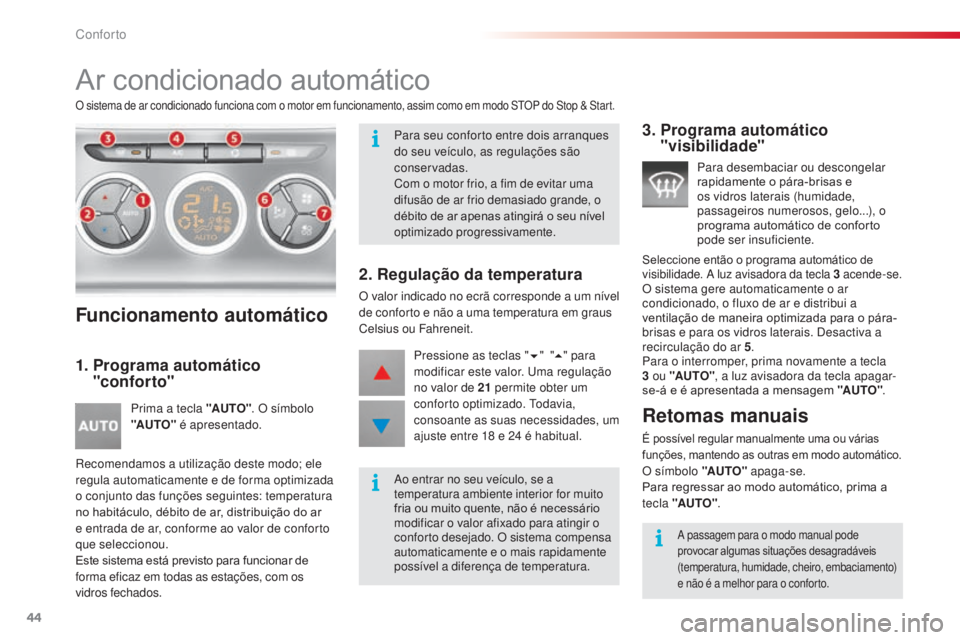 CITROEN C3 2015  Manual do condutor (in Portuguese) 44
C3_pt_Chap03_Confort_ed01-2014
Ar condicionado automático
o sistema de ar condicionado funciona com o motor em funcionamento, assim como em modo stoP do  st op &  st art.
Funcionamento automático