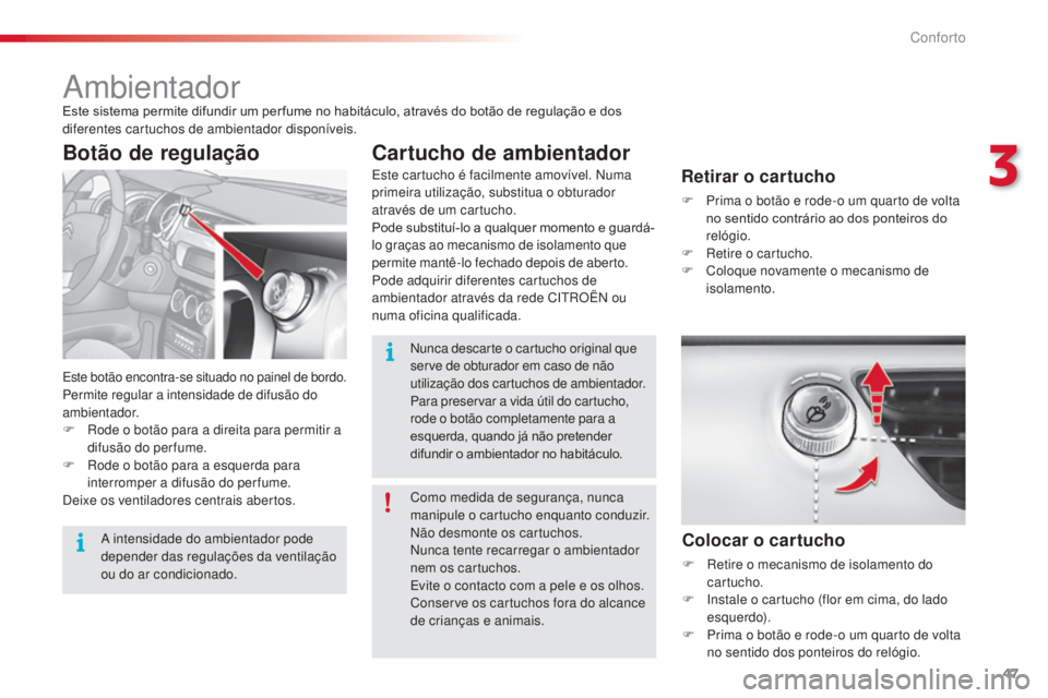 CITROEN C3 2015  Manual do condutor (in Portuguese) 47
C3_pt_Chap03_Confort_ed01-2014
ambientadorEste sistema permite difundir um per fume no habitáculo, através do botão de regulação e dos 
diferentes cartuchos de ambientador disponíveis.
este b