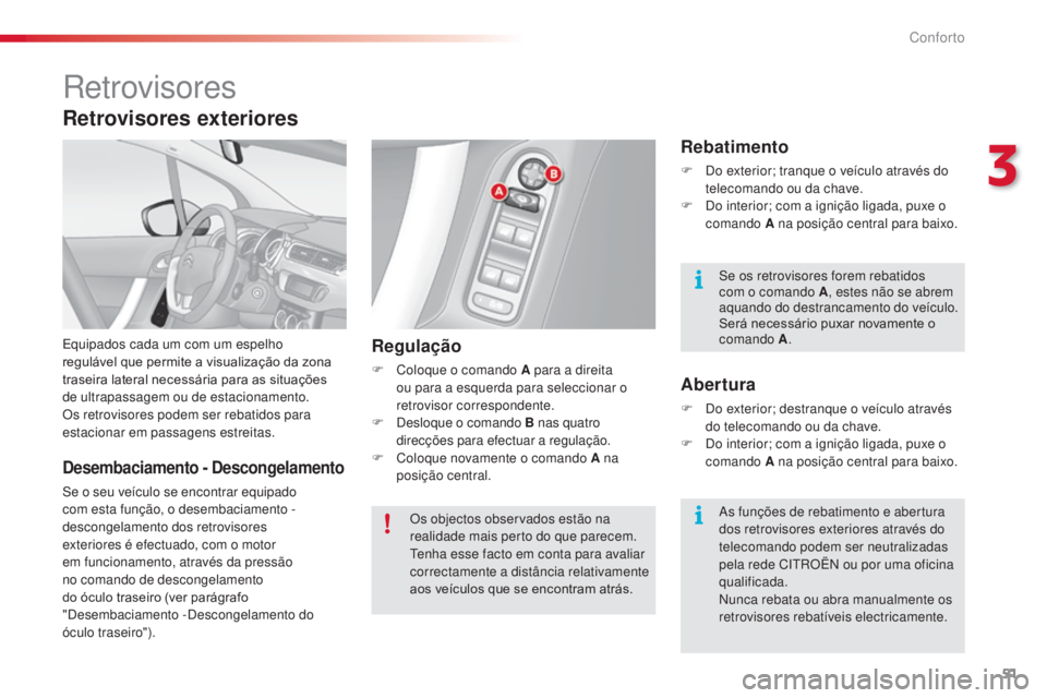 CITROEN C3 2015 Manual do condutor (in Portuguese) 51
C3_pt_Chap03_Confort_ed01-2014
retrovisores
equipados cada um com um espelho
regulável que permite a visualização da zona
traseira lateral necessária para as situações
de ultrapassagem ou CITROEN C3 2015 Manual do condutor (in Portuguese) 51
C3_pt_Chap03_Confort_ed01-2014
retrovisores
equipados cada um com um espelho
regulável que permite a visualização da zona
traseira lateral necessária para as situações
de ultrapassagem ou