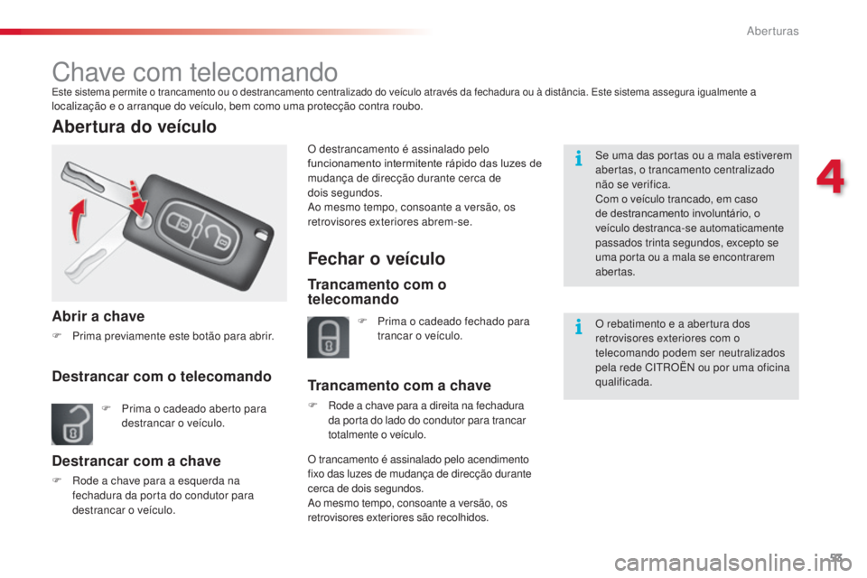 CITROEN C3 2015 Manual do condutor (in Portuguese) 53
C3_pt_Chap04_ouvertures_ed01-2014
Chave com telecomandoeste sistema permite o trancamento ou o destrancamento centralizado do veículo através da fechadura ou à distância. es te sistema assegur CITROEN C3 2015 Manual do condutor (in Portuguese) 53
C3_pt_Chap04_ouvertures_ed01-2014
Chave com telecomandoeste sistema permite o trancamento ou o destrancamento centralizado do veículo através da fechadura ou à distância. es te sistema assegur