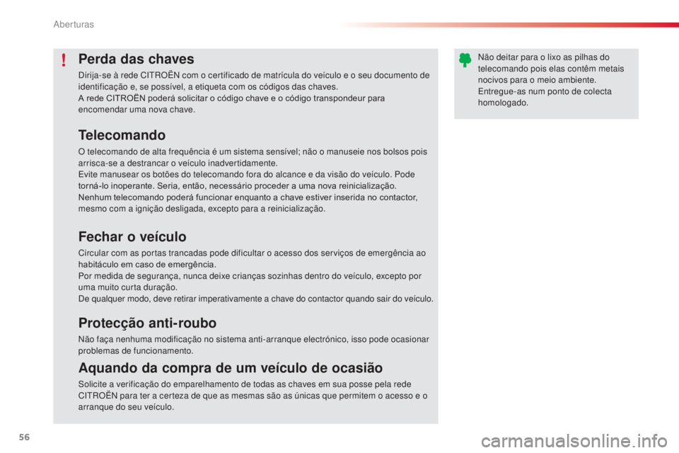 CITROEN C3 2015 Manual do condutor (in Portuguese) 56
C3_pt_Chap04_ouvertures_ed01-2014
Perda das chaves
dirija-se à rede Ci troën com o certificado de matrícula do veículo e o seu documento de
identificação e, se possível, a etiqueta com os CITROEN C3 2015 Manual do condutor (in Portuguese) 56
C3_pt_Chap04_ouvertures_ed01-2014
Perda das chaves
dirija-se à rede Ci troën com o certificado de matrícula do veículo e o seu documento de
identificação e, se possível, a etiqueta com os
