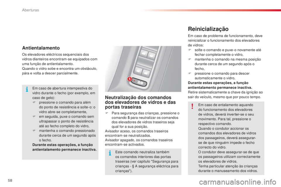 CITROEN C3 2015 Manual do condutor (in Portuguese) 58
C3_pt_Chap04_ouvertures_ed01-2014
Antientalamento
os elevadores eléctricos sequenciais dos
vidros dianteiros encontram-se equipados com
uma função de antientalamento.
Quando o vidro sobe e enc CITROEN C3 2015 Manual do condutor (in Portuguese) 58
C3_pt_Chap04_ouvertures_ed01-2014
Antientalamento
os elevadores eléctricos sequenciais dos
vidros dianteiros encontram-se equipados com
uma função de antientalamento.
Quando o vidro sobe e enc