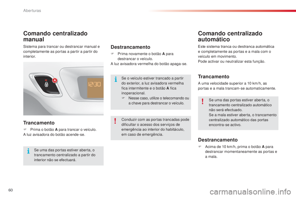 CITROEN C3 2015 Manual do condutor (in Portuguese) 60
C3_pt_Chap04_ouvertures_ed01-2014
Comando centralizado
manual
Trancamento
F Prima o botão A para trancar o veículo.a l
uz avisadora do botão acende-se.
Destrancamento
F Prima novamente o botão CITROEN C3 2015 Manual do condutor (in Portuguese) 60
C3_pt_Chap04_ouvertures_ed01-2014
Comando centralizado
manual
Trancamento
F Prima o botão A para trancar o veículo.a l
uz avisadora do botão acende-se.
Destrancamento
F Prima novamente o botão