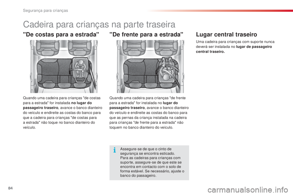 CITROEN C3 2015  Manual do condutor (in Portuguese) 84
C3_pt_Chap07_securite-enfants_ed01-2014
Cadeira para crianças na parte traseira
"De costas para a estrada"
Quando uma cadeira para crianças "de costas 
para a estrada" for instala