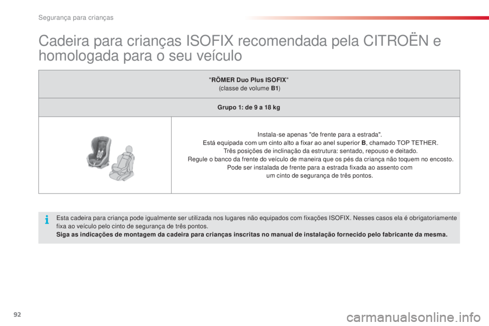 CITROEN C3 2015 Manual do condutor (in Portuguese) 92
C3_pt_Chap07_securite-enfants_ed01-2014
Cadeira para crianças isoFiX r ecomendada pela Ci troën e
homologada para o seu veículo
esta cadeira para criança pode igualmente ser utilizada nos lug CITROEN C3 2015 Manual do condutor (in Portuguese) 92
C3_pt_Chap07_securite-enfants_ed01-2014
Cadeira para crianças isoFiX r ecomendada pela Ci troën e
homologada para o seu veículo
esta cadeira para criança pode igualmente ser utilizada nos lug