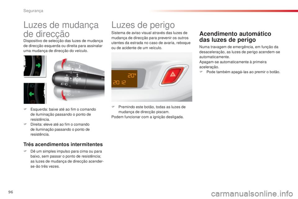 CITROEN C3 2015 Manual do condutor (in Portuguese) 96
C3_pt_Chap08_securite_ed01-2014
luzes de mudança
de direcção
dispositivo de selecção das luzes de mudança
de direcção esquerda ou direita para assinalar
uma mudança de direcção do ve CITROEN C3 2015 Manual do condutor (in Portuguese) 96
C3_pt_Chap08_securite_ed01-2014
luzes de mudança
de direcção
dispositivo de selecção das luzes de mudança
de direcção esquerda ou direita para assinalar
uma mudança de direcção do ve