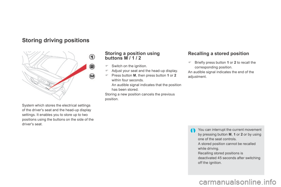 Citroen DS5 HYBRID4 RHD 2014 1.G Owners Manual Storing driving positions 
 System which stores the electrical settings of the drivers seat and the head-up display settings. It enables you to store up to two positions using the buttons on the side