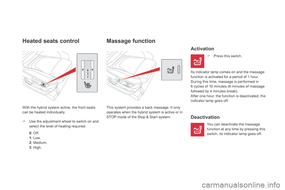 Citroen DS5 HYBRID4 RHD 2014 1.G Owners Manual Massage function 
This system provides a back massage. It only operates when the hybrid system is active or in STOP mode of the Stop & Start system.  
  Activation 
   Press  this  switch.   
  Its