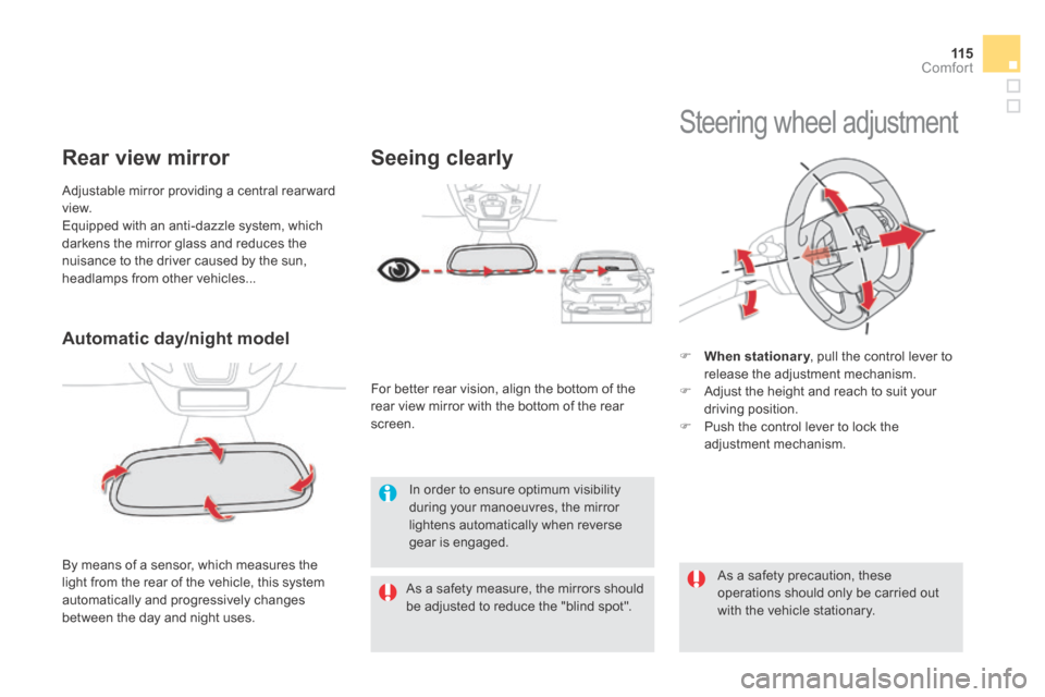 Citroen DS5 HYBRID4 RHD 2014 1.G Owners Manual 11 5Comfort
Automatic day/night model  
 By means of a sensor, which measures the light from the rear of the vehicle, this system automatically and progressively changes between the day and night uses