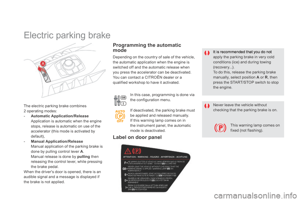 Citroen DS5 HYBRID4 RHD 2014 1.G Owners Guide It is recommended that you do not apply the parking brake in very cold conditions (ice) and during towing (recover y...). To do this, release the parking brake manually, select position A or R , Citroen DS5 HYBRID4 RHD 2014 1.G Owners Guide It is recommended that you do not apply the parking brake in very cold conditions (ice) and during towing (recover y...). To do this, release the parking brake manually, select position A or R ,