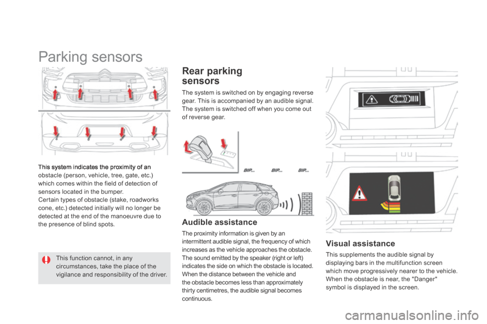 Citroen DS5 HYBRID4 RHD 2014 1.G Owners Manual This system indicates the proximity of an obstacle (person, vehicle, tree, gate, etc.) which comes within the field of detection of sensors located in the bumper. Certain types of obstacle (stake, r Citroen DS5 HYBRID4 RHD 2014 1.G Owners Manual This system indicates the proximity of an obstacle (person, vehicle, tree, gate, etc.) which comes within the field of detection of sensors located in the bumper. Certain types of obstacle (stake, r