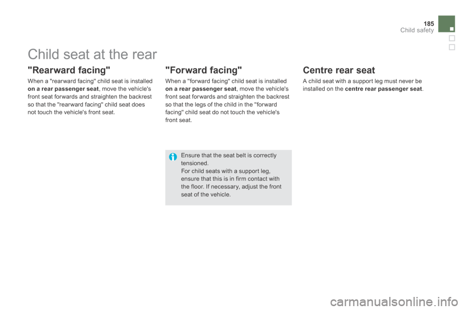 Citroen DS5 HYBRID4 RHD 2014 1.G Owners Manual 185Child safety
            Child seat at the rear 
  "Rearward  facing" 
  When a "rear ward facing" child seat is installed on a rear passenger seat , move the vehicles front seat for wards and str