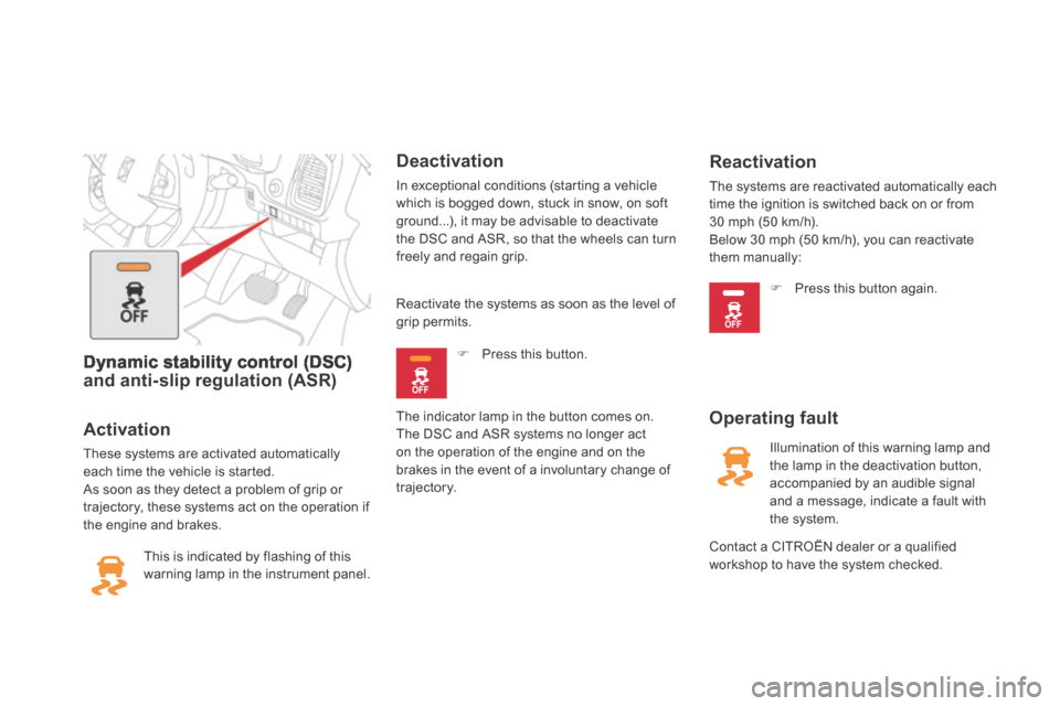 Citroen DS5 HYBRID4 RHD 2014 1.G Owners Manual Dynamic stability control (DSC) and anti-slip regulation (ASR)  
  Activation 
 These systems are activated automatically each time the vehicle is started.  As soon as they detect a problem of grip or