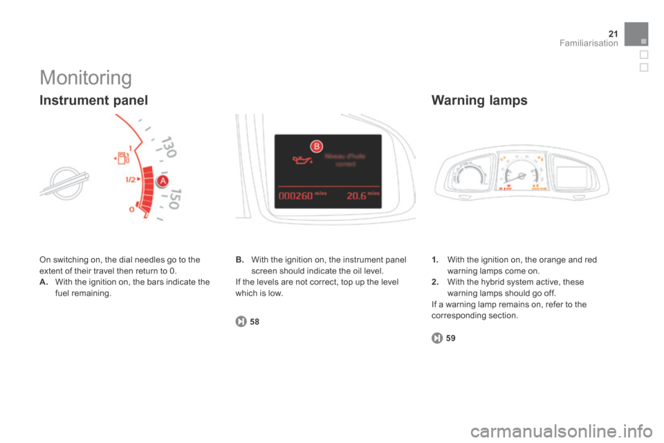 Citroen DS5 HYBRID4 RHD 2014 1.G Owners Manual 21Familiarisation
 Monitoring 
 On switching on, the dial needles go to the extent of their travel then return to 0. A.   With the ignition on, the bars indicate the fuel remaining. 
  Instrument  pan
