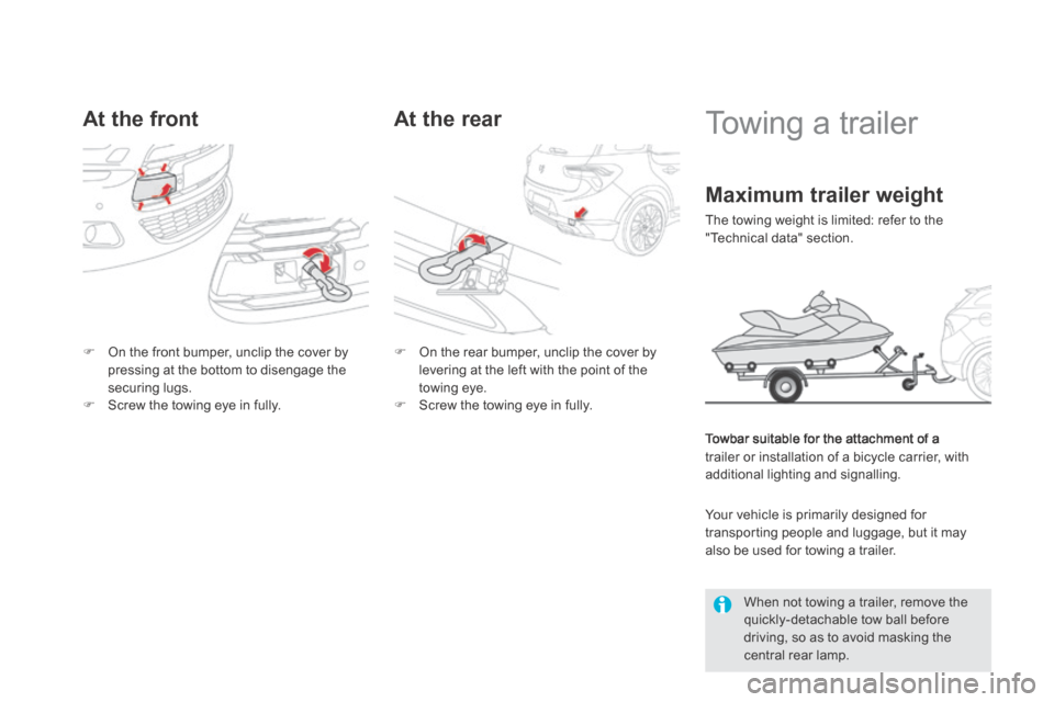Citroen DS5 HYBRID4 RHD 2014 1.G Owners Manual         
Towing a trailer  
  Towbar suitable for the attachment of a trailer or installation of a bicycle carrier, with additional lighting and signalling.  
  When not towing a trailer, remove the q