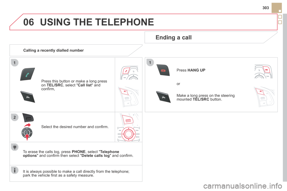 Citroen DS5 HYBRID4 RHD 2014 1.G Owners Manual 06
SRCSRC
303
USING THE TELEPHONE
Calling a recently dialled number
Press this button or make a long press on TEL/SRC , select " Call list " and confi rm,
Select the desired number Citroen DS5 HYBRID4 RHD 2014 1.G Owners Manual 06
SRCSRC
303
USING THE TELEPHONE
Calling a recently dialled number
Press this button or make a long press on TEL/SRC , select " Call list " and confi rm,
Select the desired number