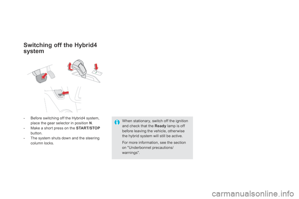 Citroen DS5 HYBRID4 RHD 2014 1.G Owners Manual   Switching off the Hybrid4 
system 
    -   Before  switching  off  the  Hybrid4  system, place the gear selector in position  N .   -   Make a short press on the  START/STOPbutton.   -   The system 