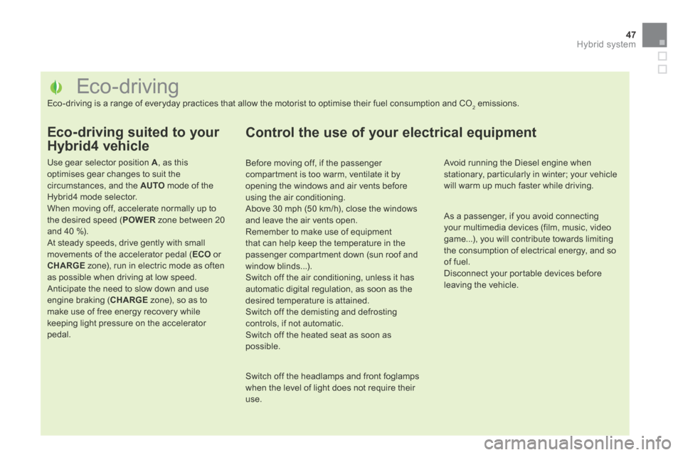 Citroen DS5 HYBRID4 RHD 2014 1.G Owners Guide 47Hybrid system
                                          Eco-driving 
 Eco-driving is a range of everyday practices that allow the motorist to optimise their fuel consumption and CO2 emissions. 
  Ec