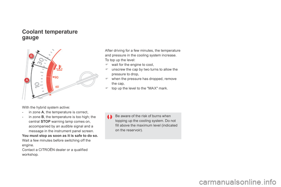 Citroen DS5 HYBRID4 RHD 2014 1.G Owners Guide Coolant temperature 
gauge 
 With the hybrid system active:    -   in  zone   A , the temperature is correct,   -   in  zone   B , the temperature is too high; the central  STOP  warning lamp comes on