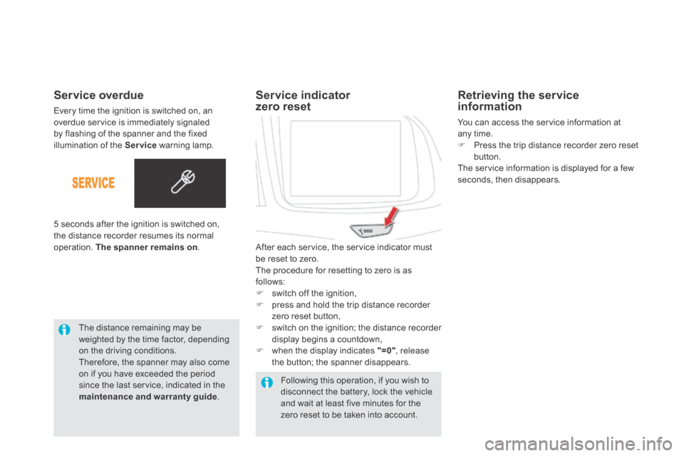 Citroen DS5 HYBRID4 RHD 2014 1.G Manual PDF   Service  overdue 
 Every time the ignition is switched on, an overdue service is immediately signaled by flashing of the spanner and the fixed illumination of the  Service  warning lamp. 
 The dista