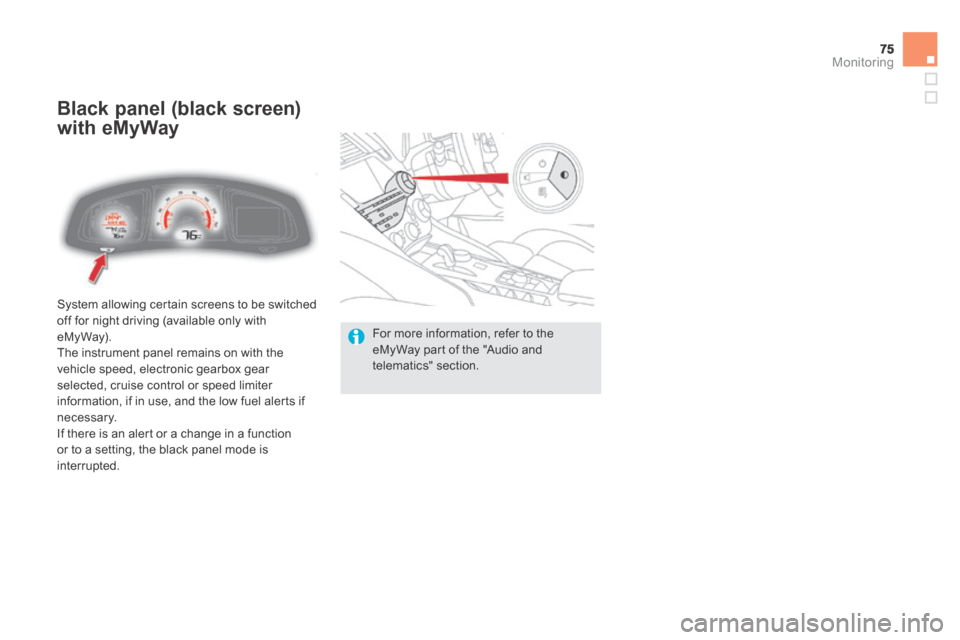 Citroen DS5 HYBRID4 RHD 2014 1.G Manual PDF 75Monitoring
 System allowing certain screens to be switched off for night driving (available only with eMyWay).  The instrument panel remains on with the vehicle speed, electronic gearbox gear select