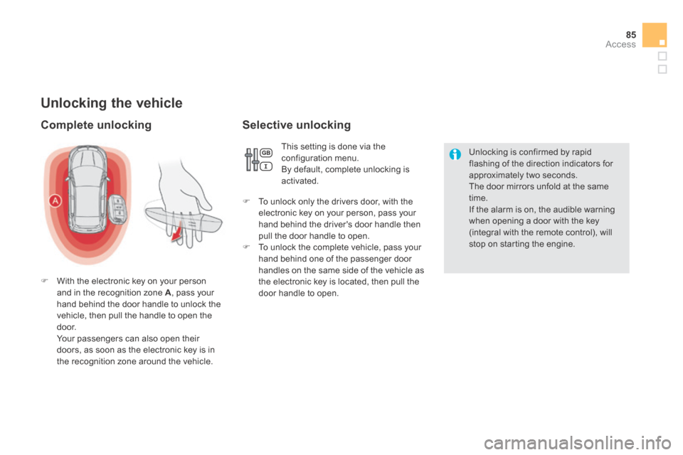 Citroen DS5 HYBRID4 RHD 2014 1.G Service Manual 85Access
  Unlocking  the  vehicle 
  Complete  unlocking 
   With the electronic key on your person and in the recognition zone  A , pass your hand behind the door handle to unlock the vehicle, th