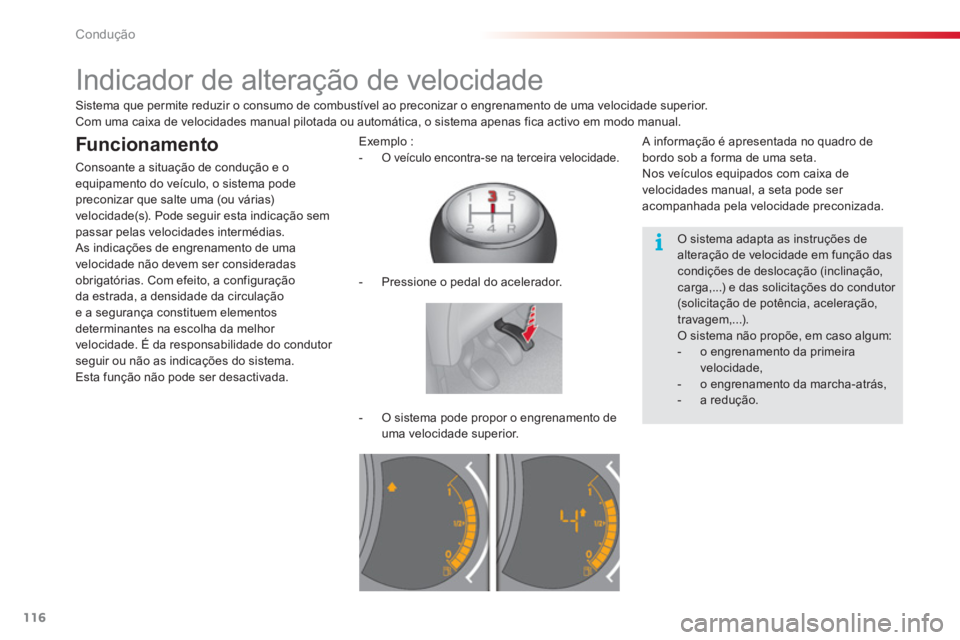 CITROEN C3 2014  Manual do condutor (in Portuguese) Condução
116
   
 
 
 
 
 
 
 
Indicador de alteração de velocidade 
 
 O sistema adapta as instruções de alteração de velocidade em função das condições de deslocação (inclinação, car