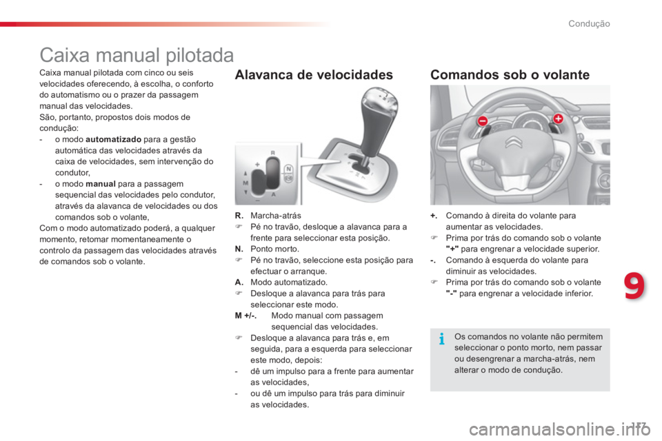 CITROEN C3 2014  Manual do condutor (in Portuguese) 9
Condução
117
   
 
 
 
 
 
 
 
 
 
 
 
 
 
Caixa manual pilotada 
R. 
 Marcha-atrás �) 
  Pé no travão, desloque a alavanca para afrente para seleccionar esta posição.N.Ponto morto. �) 
  Pé