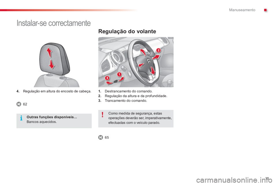 CITROEN C3 2014  Manual do condutor (in Portuguese) .Manuseamento
11
4.  Regulação em altura do encosto de cabeça.
Regulação do volante 
1.Destrancamento do comando.2.    Regulação da altura e da profundidade. 3. 
 Trancamento do comando.  
 
In