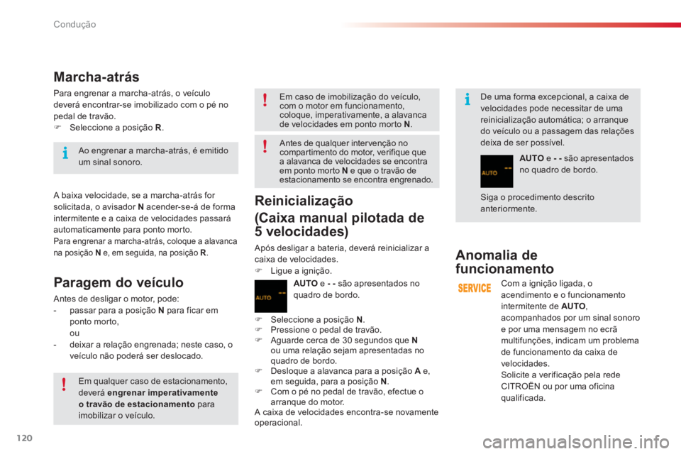 CITROEN C3 2014 Manual do condutor (in Portuguese) Condução
120
De uma forma excepcional, a caixa develocidades pode necessitar de uma reinicialização automática; o arranque do veículo ou a passagem das relaçõesdeixa de ser possível.
Mar CITROEN C3 2014 Manual do condutor (in Portuguese) Condução
120
De uma forma excepcional, a caixa develocidades pode necessitar de uma reinicialização automática; o arranque do veículo ou a passagem das relaçõesdeixa de ser possível.
Mar