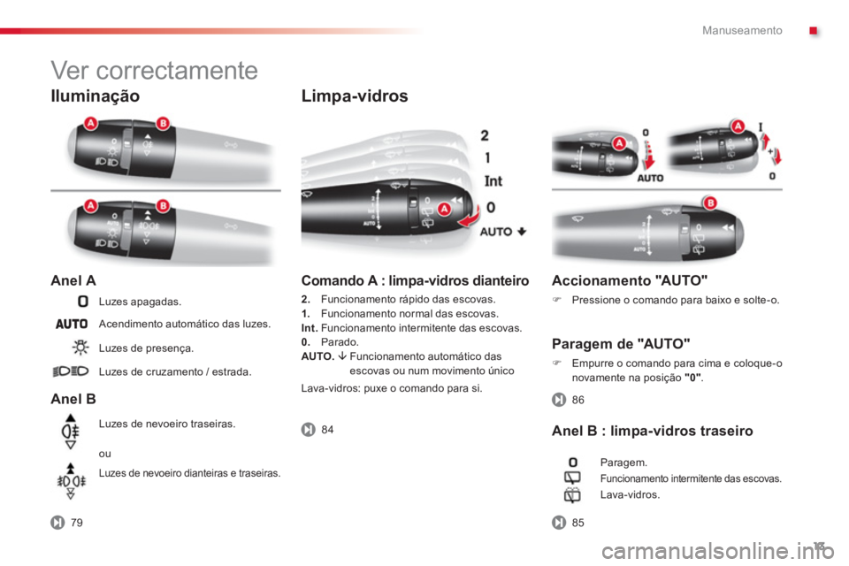 CITROEN C3 2014  Manual do condutor (in Portuguese) .Manuseamento
13
   
Iluminação
 
 Anel A 
   
Anel B 
Luzes apagadas. 
  A
cendimento automático das luzes. 
Luzes de presença. 
Luzes de cruzamento 
/ estrada.
L
uzes de nevoeiro traseiras. 
ou
