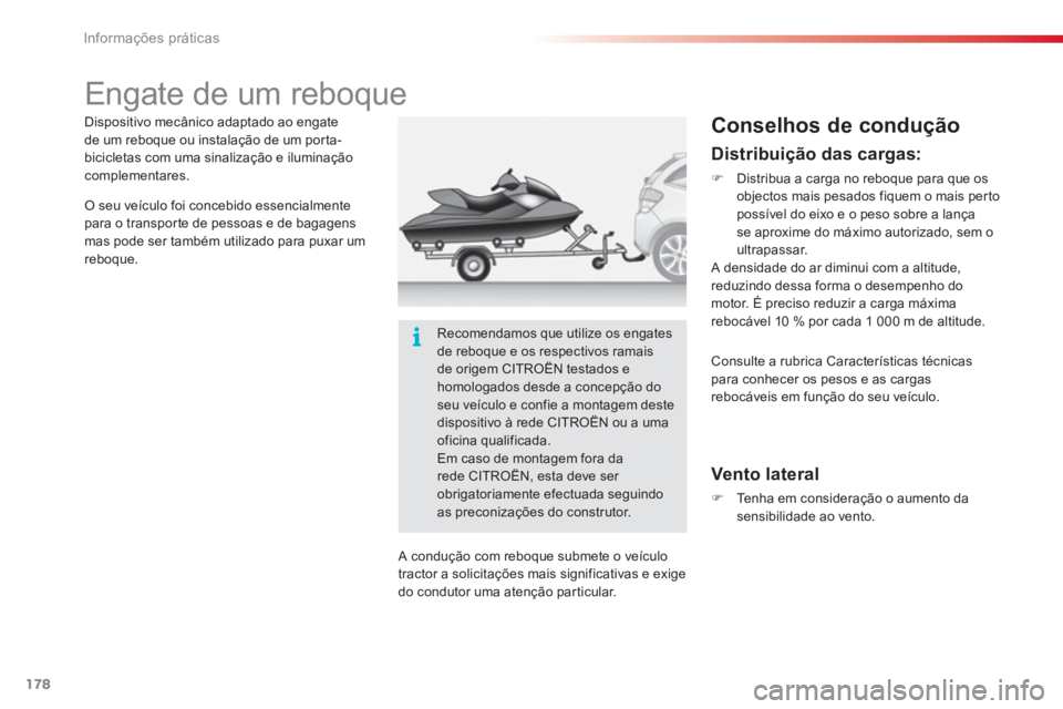 CITROEN C3 2014  Manual do condutor (in Portuguese) Informações práticas
178
   
 
 
 
 
 
 
 
Engate de um reboque  
 
 
Conselhos de condução 
 
 Vento lateral 
�)Tenha em consideração o aumento dasensibilidade ao vento.  
  Dispositivo mecân