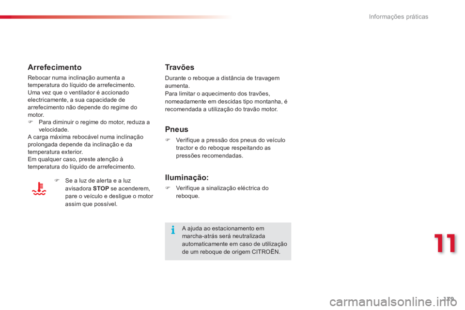 CITROEN C3 2014 Manual do condutor (in Portuguese) 11
Informações práticas
179
Tr a v õ e s
Durante o reboque a distância de travagemaumenta.
Para limitar o aquecimento dos travões,
nomeadamente em descidas tipo montanha, é recomendada a uti CITROEN C3 2014 Manual do condutor (in Portuguese) 11
Informações práticas
179
Tr a v õ e s
Durante o reboque a distância de travagemaumenta.
Para limitar o aquecimento dos travões,
nomeadamente em descidas tipo montanha, é recomendada a uti