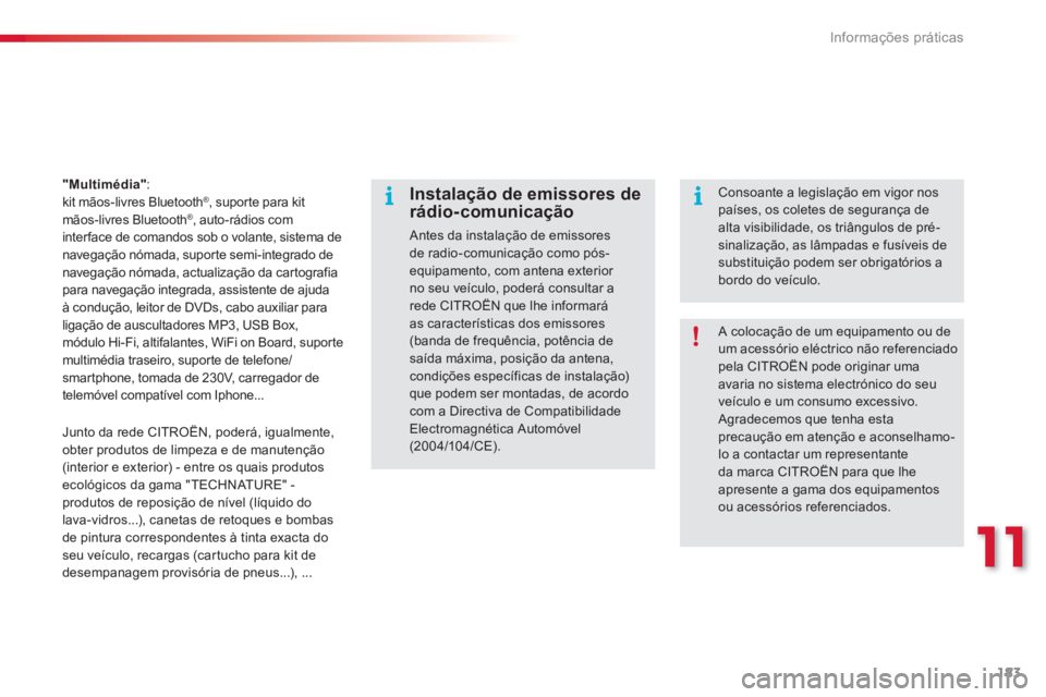 CITROEN C3 2014 Manual do condutor (in Portuguese) 11
Informações práticas
183
"Multimédia":kit mãos-livres Bluetooth®, supor te para kitmãos-livres Bluetooth®, auto-rádios com
interface de comandos sob o volante, sistema de
navegação nóma CITROEN C3 2014 Manual do condutor (in Portuguese) 11
Informações práticas
183
"Multimédia":kit mãos-livres Bluetooth®, supor te para kitmãos-livres Bluetooth®, auto-rádios com
interface de comandos sob o volante, sistema de
navegação nóma