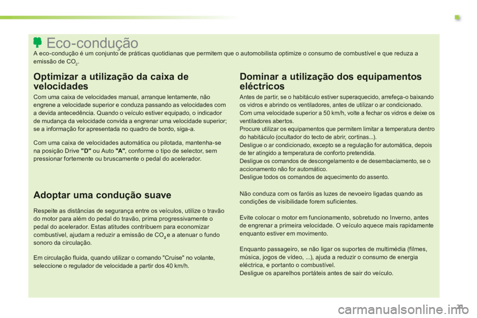 CITROEN C3 2014  Manual do condutor (in Portuguese) .
21
   
 
 
 
 
 
 
 
 
 
 
 
 
 
 
 
 
 
 
 
 
 
 
 
 
 
 
 
 
 
 
 
 
 
 
 
 
 
 
 
 
 
 
 
 
 
 
Eco-condução  
A eco-condução é um conjunto de práticas quotidianas que permitem que o automo