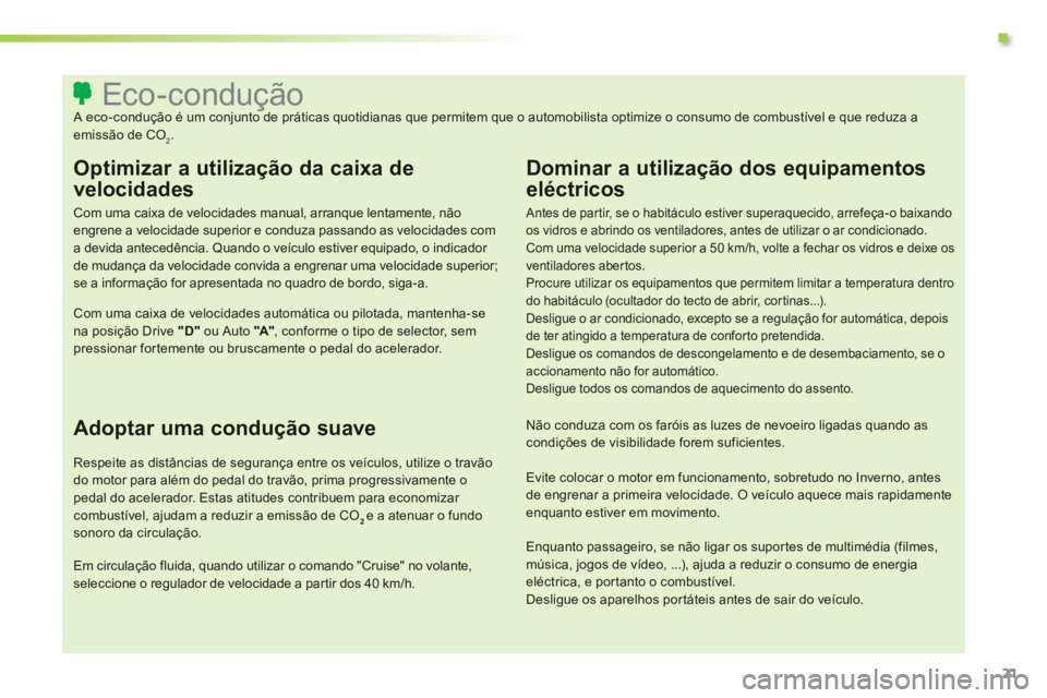 CITROEN C3 2014 Manual do condutor (in Portuguese) .
21
Eco-condução
A eco-condução é um conjunto de práticas quotidianas que permitem que o automo CITROEN C3 2014 Manual do condutor (in Portuguese) .
21
Eco-condução
A eco-condução é um conjunto de práticas quotidianas que permitem que o automo