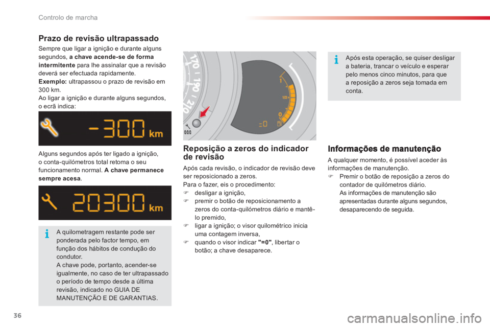 CITROEN C3 2014  Manual do condutor (in Portuguese) Controlo de marcha
36
Sempre que ligar a ignição e durante alguns segundos,  a chave acende-se de formaintermitentepara lhe assinalar que a revisão
deverá ser efectuada rapidamente.Exemplo: 
 ultr