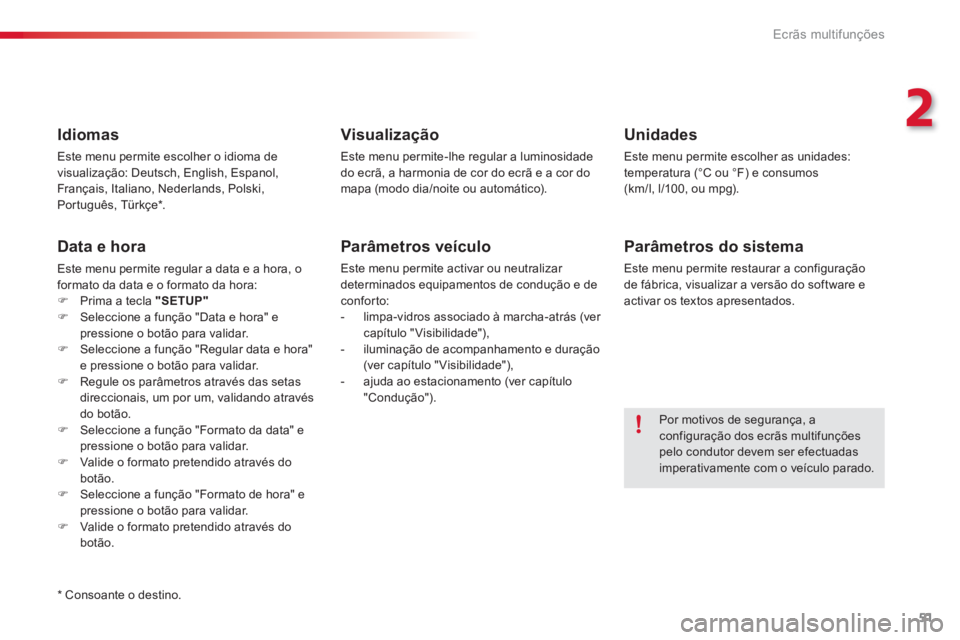 CITROEN C3 2014  Manual do condutor (in Portuguese) 2
Ecrãs multifunções
51
   
*  
 Consoante o destino.
 
 
Idiomas
 
Este menu permite escolher o idioma de
visualização: Deutsch, English, Espanol, 
Français, Italiano, Nederlands, Polski, 
Port