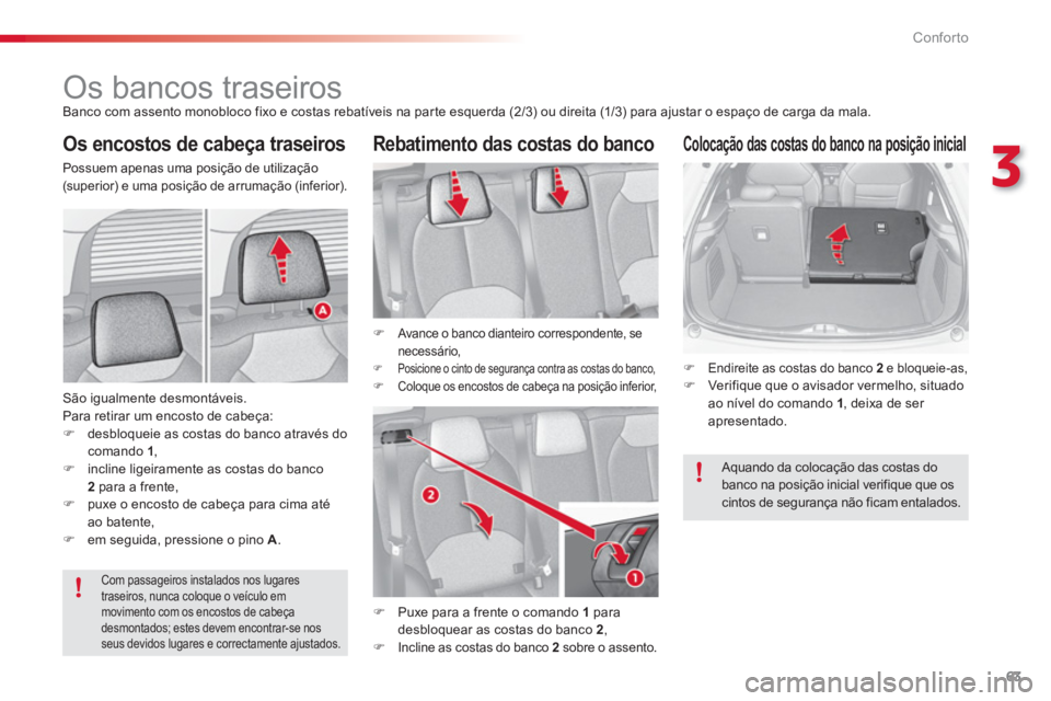CITROEN C3 2014  Manual do condutor (in Portuguese) 3
Conforto
63
   
 
 
 
 
 
 
 
 
 
 
Os bancos traseiros  
Banco com assento monobloco fixo e costas rebatíveis na parte esquerda (2/3) ou direita (1/3) para ajustar o espaço de carga da mala. 
 
 