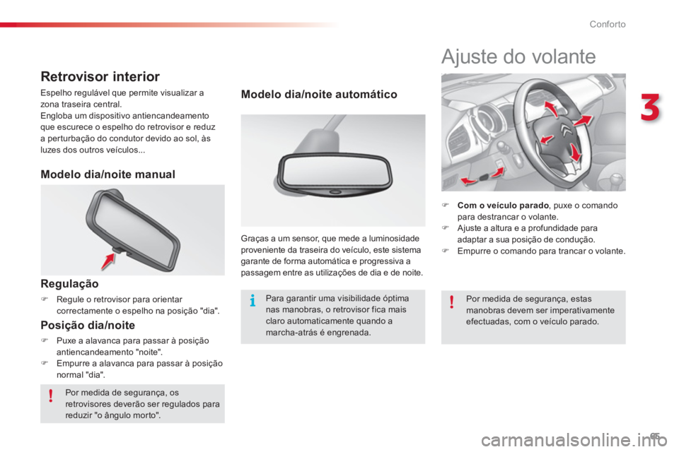 CITROEN C3 2014  Manual do condutor (in Portuguese) 3
Conforto
65
   
 
 
 
 
 
 
 
Ajuste do volante 
 
 
 
 
�) 
  Com o veículo parado 
, puxe o comando 
para destrancar o volante. 
   
�) 
  Ajuste a altura e a profundidade para 
adaptar a sua pos