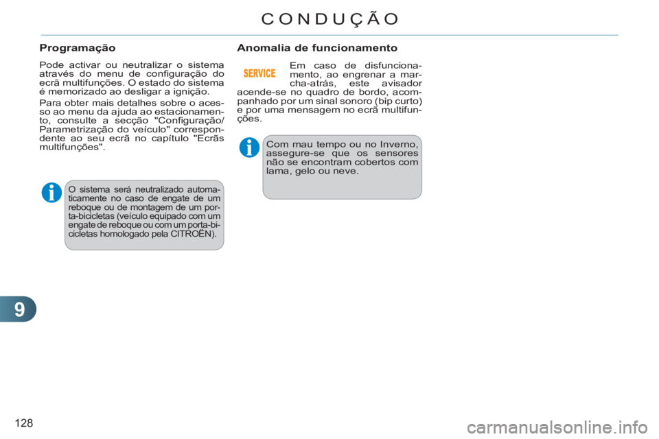 CITROEN C3 2013  Manual do condutor (in Portuguese) 9
128
CONDUÇÃO
  O sistema será neutralizado automa-
ticamente no caso de engate de um 
reboque ou de montagem de um por-
ta-bicicletas (veículo equipado com um 
engate de reboque ou com um porta-