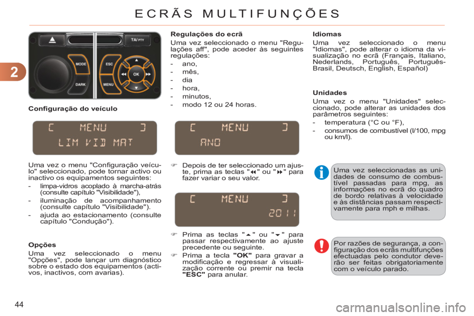 CITROEN C3 2013  Manual do condutor (in Portuguese) 2
44
ECRÃS MULTIFUNÇÕES
   
Conﬁ guração do veículo 
  Uma vez o menu "Conﬁ guração  veícu-
lo" seleccionado, pode tornar activo ou 
inactivo os equipamentos seguintes: 
   
 
-  
limpa-v