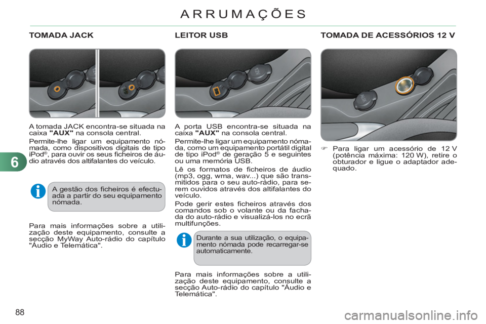 CITROEN C3 2013 Manual do condutor (in Portuguese) 6
88
ARRUMAÇÕES
LEITOR USB
A porta USB encontra-se situada na
caixa "AUX"
na consola central.
Permite-lhe ligar um equipamento nóma-
da, como um equipamento portátil digital
de tipo i CITROEN C3 2013 Manual do condutor (in Portuguese) 6
88
ARRUMAÇÕES
LEITOR USB
A porta USB encontra-se situada na
caixa "AUX"
na consola central.
Permite-lhe ligar um equipamento nóma-
da, como um equipamento portátil digital
de tipo i