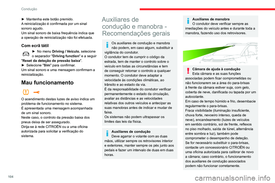 CITROEN C3 AIRCROSS 2021  Manual do condutor (in Portuguese) 104
Condução
► Mantenha este botão premido.A reinicialização é confirmada por um sinal 
sonoro agudo.
Um sinal sonoro de baixa frequência indica que 
a operação de reinicialização não fo