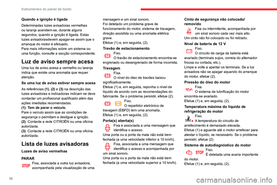 CITROEN C3 AIRCROSS 2021 Manual do condutor (in Portuguese) 10
Instrumentos do painel de bordo
Quando a ignição é ligada
Determinadas luzes avisadoras vermelhas
ou laranja acendem-se, durante alguns
segundos, quando a ignição é ligada. Estas
luzes avi CITROEN C3 AIRCROSS 2021 Manual do condutor (in Portuguese) 10
Instrumentos do painel de bordo
Quando a ignição é ligada
Determinadas luzes avisadoras vermelhas
ou laranja acendem-se, durante alguns
segundos, quando a ignição é ligada. Estas
luzes avi