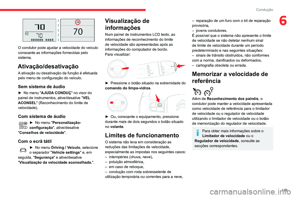 CITROEN C3 AIRCROSS 2021 Manual do condutor (in Portuguese) 109
Condução
6
O condutor pode ajustar a velocidade do veículo
consoante as informações fornecidas pelo
sistema.
Ativação/desativação
A ativação ou desativação da função é efetuada CITROEN C3 AIRCROSS 2021 Manual do condutor (in Portuguese) 109
Condução
6
O condutor pode ajustar a velocidade do veículo
consoante as informações fornecidas pelo
sistema.
Ativação/desativação
A ativação ou desativação da função é efetuada