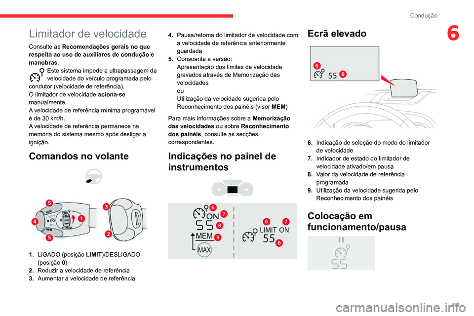 CITROEN C3 AIRCROSS 2021 Manual do condutor (in Portuguese) 111
Condução
6Limitador de velocidade
Consulte as Recomendações gerais no que
respeita ao uso de auxiliares de condução e
manobras.
Este sistema impede a ultrapassagem da velocidade do veícul CITROEN C3 AIRCROSS 2021 Manual do condutor (in Portuguese) 111
Condução
6Limitador de velocidade
Consulte as Recomendações gerais no que
respeita ao uso de auxiliares de condução e
manobras.
Este sistema impede a ultrapassagem da velocidade do veícul